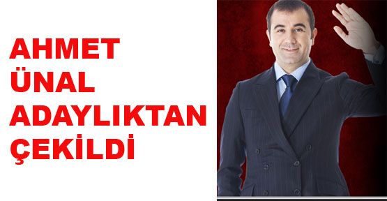 Ahmet Ünal adaylıktan çekildi
