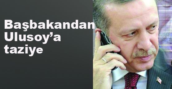 Başbakandan Ulusoy'a taziye