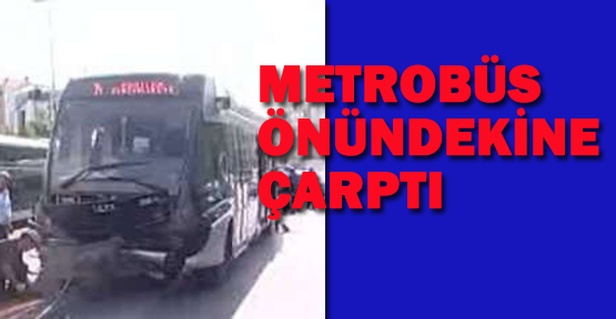 Metrobüs önündekine çarptı