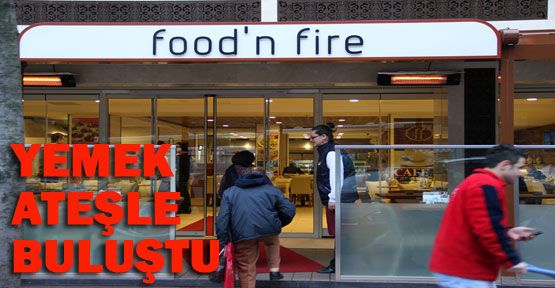 Yemekle ateşin buluşması: food’n fire
