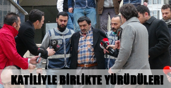 Katiliyle birlikte yürüdüler