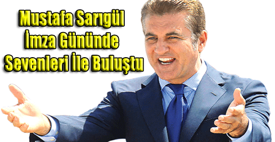 Mustafa Sarıgül İmza Gününde Sevenleri ile Buluştu
