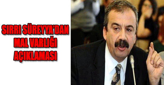 Sırrı Süreyya’dan Mal Varlığı Açıklaması