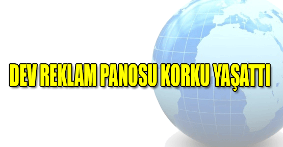 Dev Reklam Panosu Korku Yaşattı