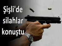 Şişli'de Silahlar Konuştu
