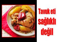 Tavuk eti sağlıklı değil