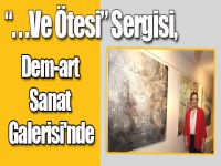 ''...Ve Ötesi'' Sergisi, Dem-art Sanat Galerisi'nde