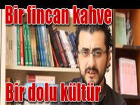 Bir fincan kahve Bir dolu kültür!