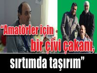 Mustafa Zeki; “Ben amatörler için bir taş dikeni, sırtımda taşırım”