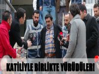 Katiliyle birlikte yürüdüler