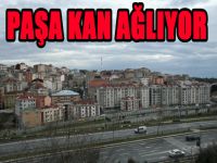 PAŞA KAN AĞLIYOR
