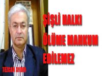 Şişli Halkı Ölüme Mahkum Edilemez