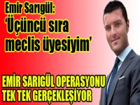 Emir operasyonu gerçekleşiyor. Emir; '3.sıra meclis üyesiyim'