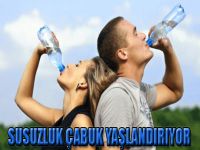 Susuzluk çabuk yaşlandırıyor