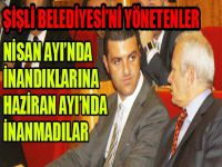 Şişli Belediyesi’ni yönetenler Nisan’da inandıklarına Haziran’da inanmadı