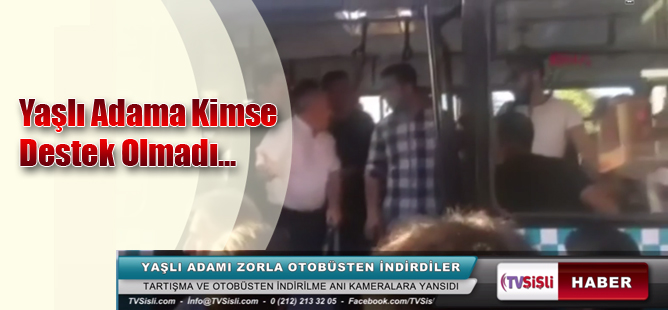 Yaşlı Adamı Zorla Otobüsten İndirdiler...