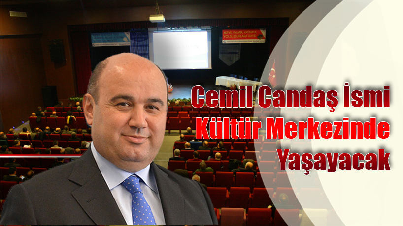 Cemil Candaş İsmi Kent Kültür Merkezine Verildi...