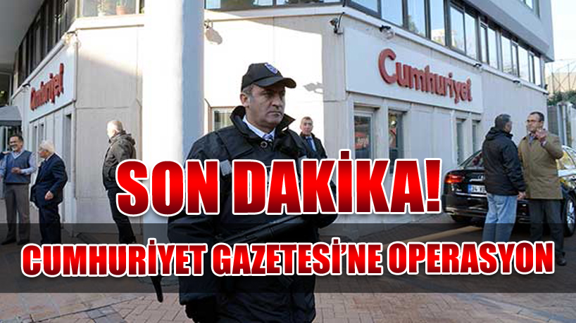 Cumhuriyet Gazetesi'ne operasyon...