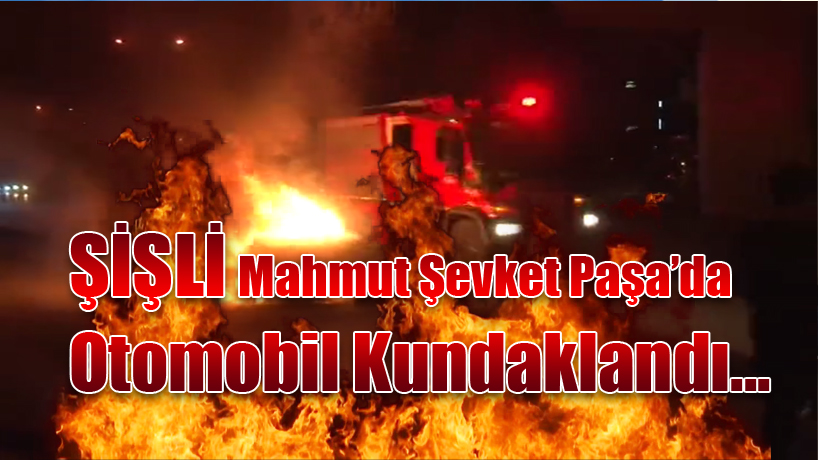 Şişli'de Kundaklanan Araç Yanarak Kül Oldu...
