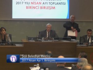 Şişli Belediyesi 2017 Nisan Ayı Birinci Toplantısı