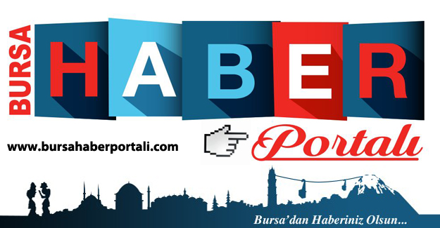 BURSA’DAN HABERİ OLMAYAN KALMASIN