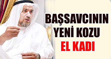 Başsavcı'nın yeni kozu El Kadı