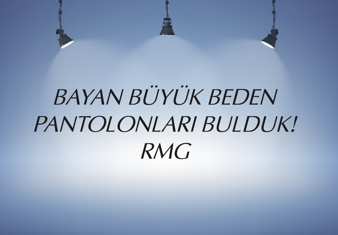 2019 Büyük Beden Bayan Pantolonları RMG’de