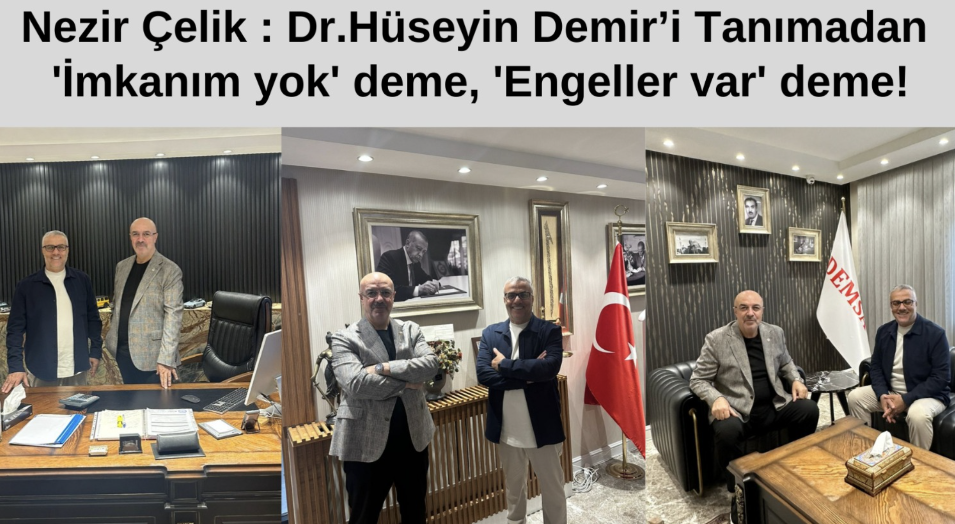 Nezir Çelik : Dr.Hüseyin Demir’i Tanımadan 'İmkanım yok' deme, 'Engeller var' deme!