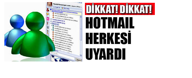 HOTMAİL HERKESİ UYARDIHOTMAİL HERKESİ UYARDI
