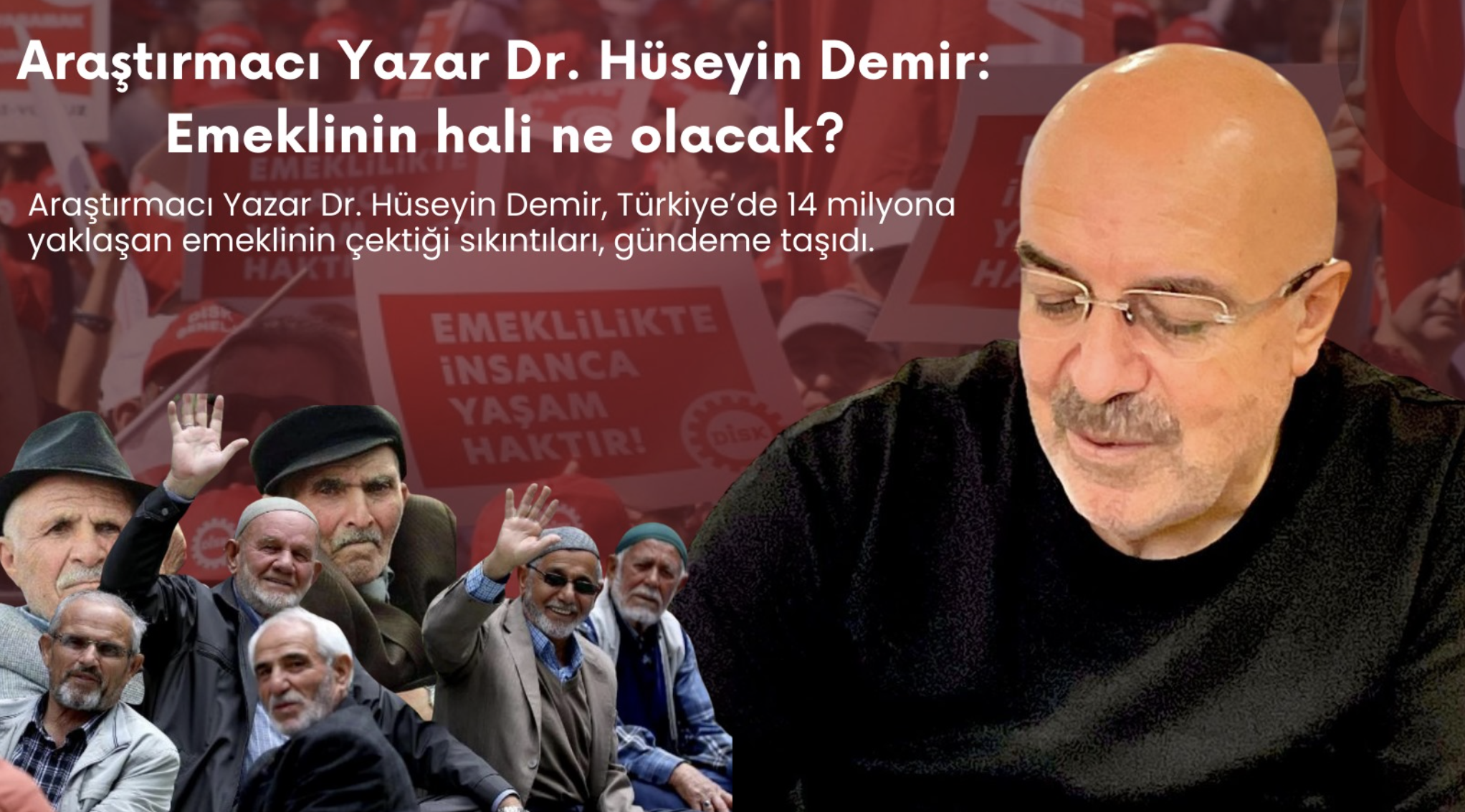 Araştırmacı Yazar Dr. Hüseyin Demir: Emeklinin hali ne olacak?
