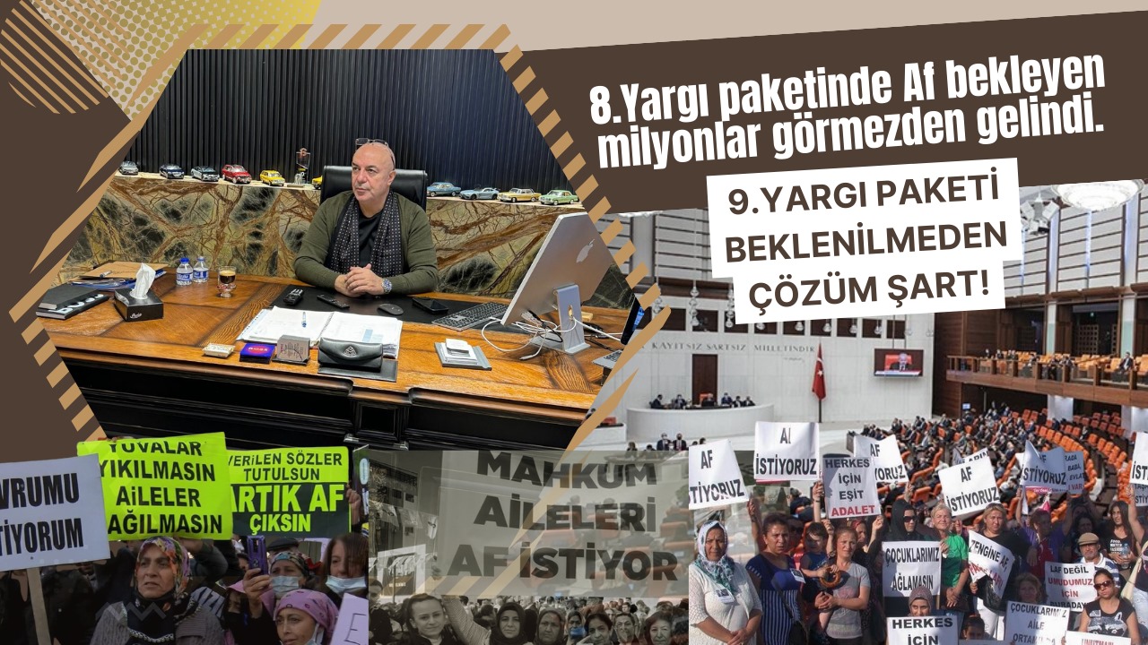 8.Yargı paketinde Af bekleyen milyonlar görmezden gelindi.