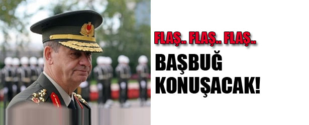 BAŞBUĞ KONUŞACAK