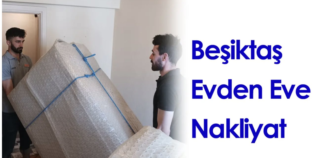 Beşiktaş’ta Profesyonel Evden Eve Nakliyat Hizmetleri