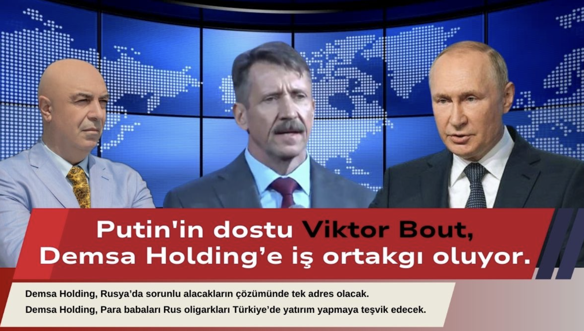 Putin'in dostu Viktor Bout, Demsa Holding’e iş ortağı oluyor.