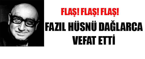 FAZIL HÜSNÜ DAĞLARCA VEFAT ETTİ