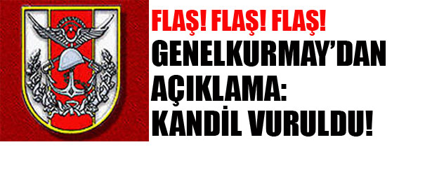 GENELKURMAYDAN AÇIKLAMA: KANDİL VURULDU!