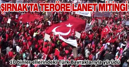 Şırnak'ta teröre lanet mitingi
