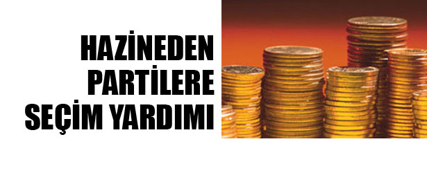 HAZİNEDEN PARTİLERE SEÇİM YARDIMI