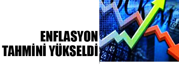 ENFLASYON TAHMİNİ YÜKSELDİ