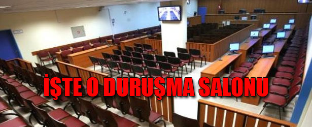 İŞTE O DURUŞMA SALONU