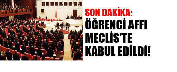 ÖĞRENCİ AFFI MECLİS’TE KABUL EDİLDİ