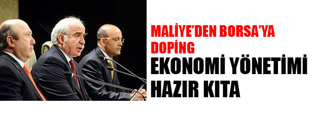 MALİYE’DEN BORSA’YA DOPİNG. EKONOMİ YÖNETİMİ HAZIR KITA