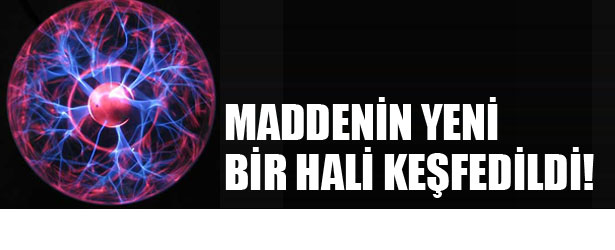 MADDENİN YENİ BİR HALİ KEŞFEDİLDİ