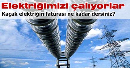 Elektriğimizi çalıyorlar