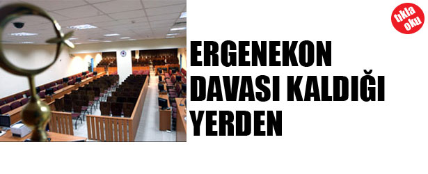 ERGENEKON DAVASI KALDIĞI YERDEN