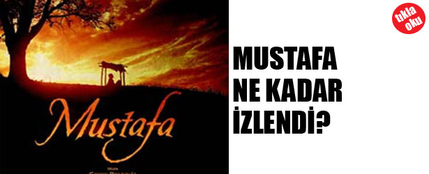 MUSTAFA NE KADAR İZLENDİ