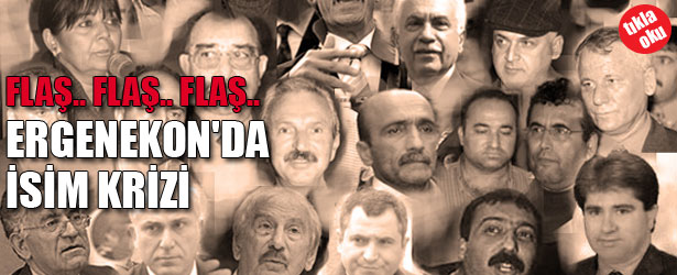 ERGENEKON’DA İSİM KRİZİ