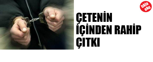 ÇETİNİN İÇİNDEN RAHİP ÇIKTI