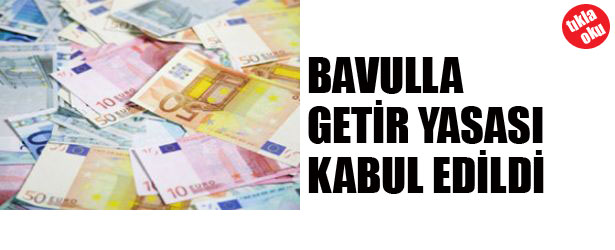 BAVULALA GETİR YASASI KABUL EDİLDİ
