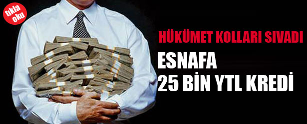 ESNAFA 25 BİN YTL KREDİ